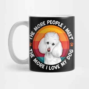 Poodle The More People I Meet More I love My Dog Mug